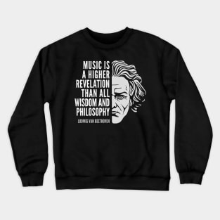 Ludwig van Beethoven Inspirational Quote: Music Is A Higher Revelation Crewneck Sweatshirt